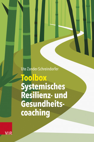 Ute Zander-Schreindorfer: Toolbox Systemisches Resilienz- und Gesundheitscoaching