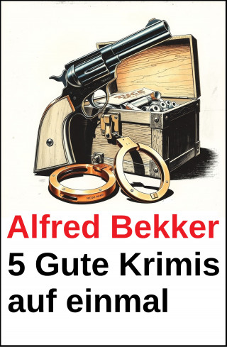 Alfred Bekker: 5 Gute Krimis auf einmal