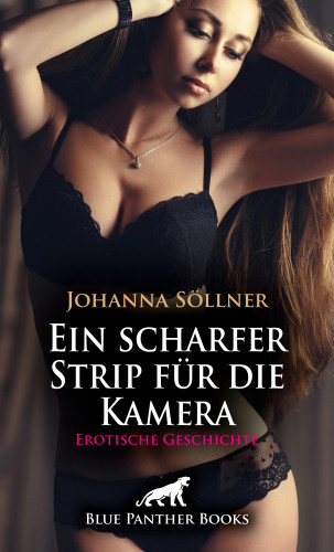 Johanna Söllner: Ein scharfer Strip für die Kamera | Erotische Geschichte
