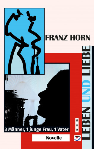 Franz Horn: Leben und Liebe