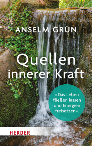 Anselm Grün: Quellen innerer Kraft