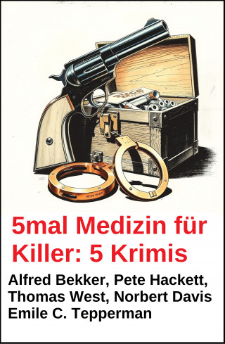 Alfred Bekker, Thomas West, Pete Hackett, Emile C. Tepperman, Norbert Davis: 5mal Medizin für Killer: 5 Krimis