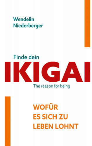 Wendelin Niederberger: Finde dein IKIGAI
