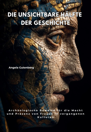 Angela Gutenberg: Die unsichtbare Hälfte der Geschichte