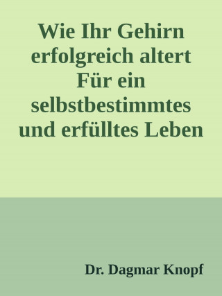 Dagmar Knopf: Wie Ihr Gehirn erfolgreich altert