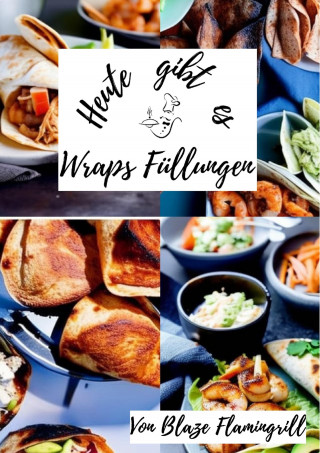 Blaze Flamingrill: Heute gibt es - Wraps Füllungen