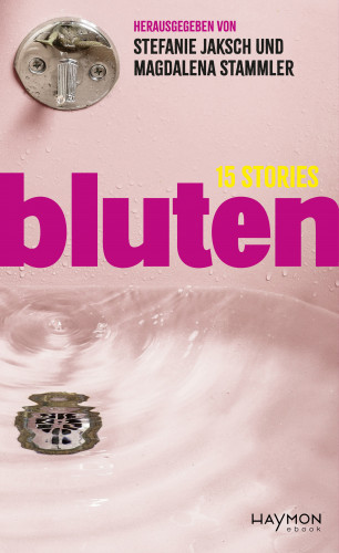 Elif Duygu, Milena Michiko Flašar, Yasmin Hafedh, Lydia Haider, Gertraud Klemm, Johanna Linimayr, Lydia Mittermayr, Lisa-Viktoria Niederberger, Jacinta Nandi, Romina Pleschko, Julya Rabinowich, Barbara Rieger, Chantal-Fleur Sandjon, Margit Schreiner: bluten