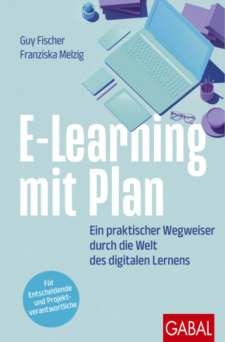 Guy Fischer, Franziska Melzig: E-Learning mit Plan