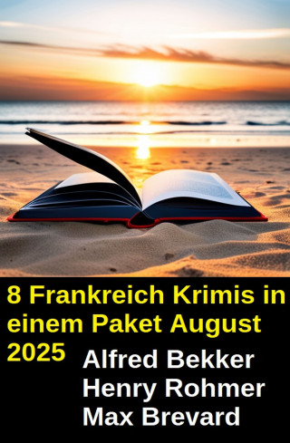 Alfred Bekker, Henry Rohmer, Max Brevard: 8 Frankreich Krimis in einem Paket August 2025