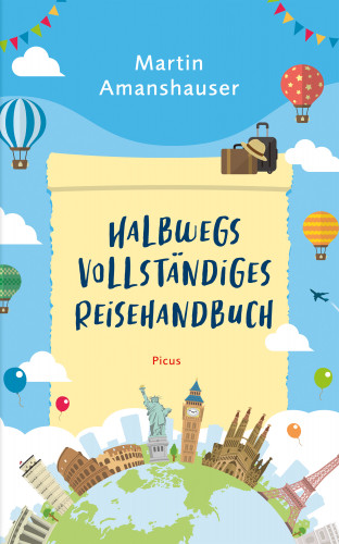 Martin Amanshauser: Halbwegs vollständiges Reisehandbuch