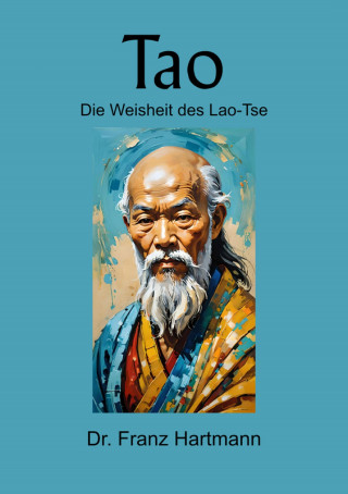 Dr. Franz Hartmann: Tao - Die Weisheit des Lao-Tse