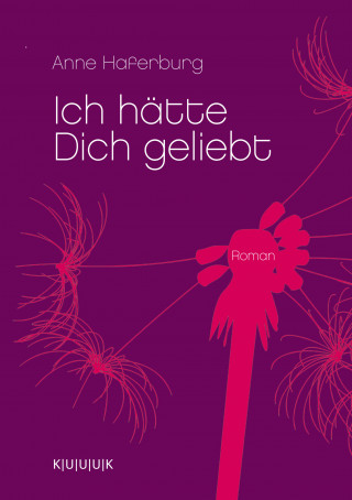 Anne Haferburg: Ich hätte Dich geliebt