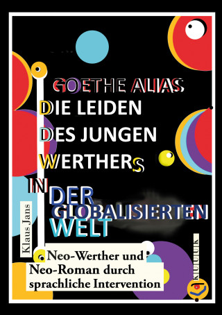 Klaus Jans: Goethe alias die Leiden des jungen Werthers in der globalisierten Welt