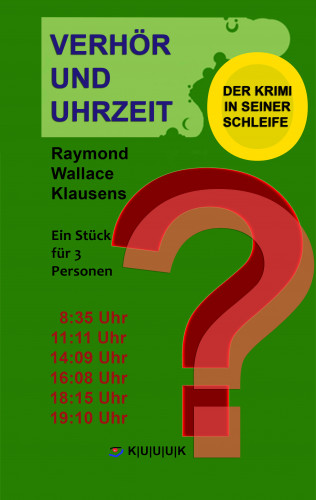 Raymond Wallace Klausens: Verhör und Uhrzeit. Der Krimi in seiner Schleife