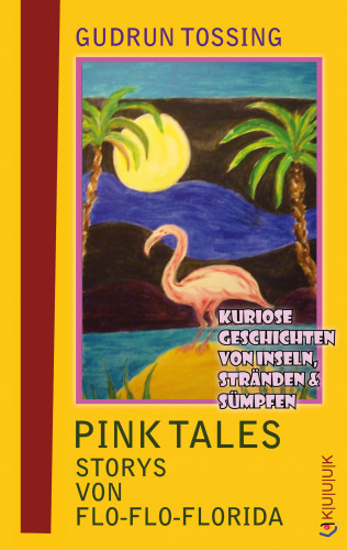 Gudrun Tossing: Pink Tales – Storys von Flo-Flo-Florida
