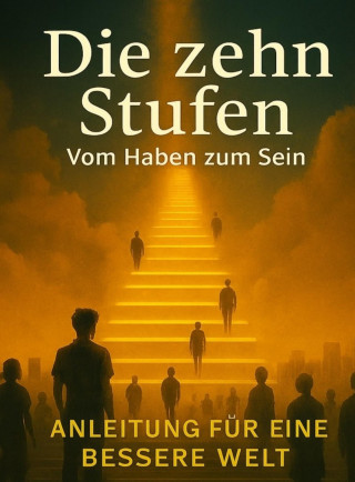 Ben D. Schwandt: Die zehn Stufen - Vom Haben zum Sein