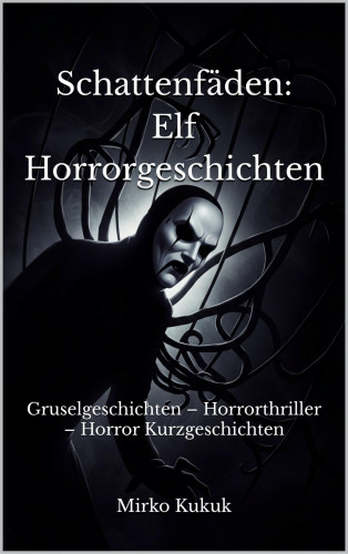 Mirko Kukuk: Schattenfäden: Elf Horrorgeschichten