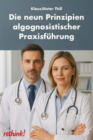 Klaus-Dieter Thill: Die neun Prinzipien algognosistischer Praxisführung