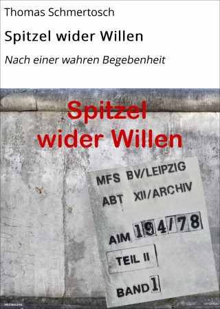 Thomas Schmertosch: Spitzel wider Willen