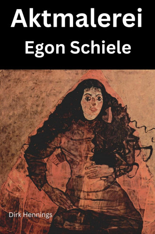 Dirk Hennings: Aktmalerei - Egon Schiele