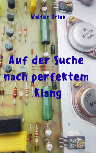 Walter Orlov: Auf der Suche nach perfektem Klang