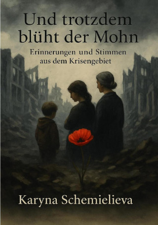 Karyna Shchemielieva: Und trotzdem blüht der Mohn