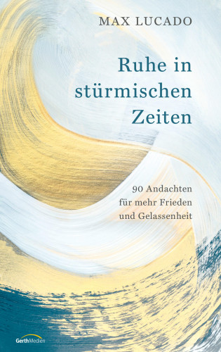 Max Lucado: Ruhe in stürmischen Zeiten