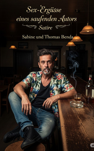 Sabine Benda, Thomas Benda: Sex-Ergüsse eines saufenden Autors