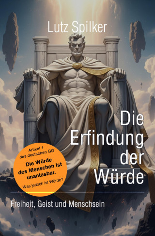 Lutz Spilker: Die Erfindung der Würde