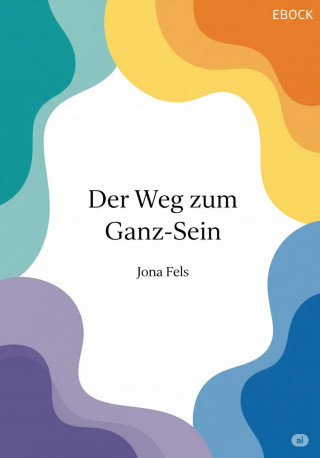 Jona Fels: Der Weg zum Ganz-Sein