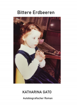 Katharina Gato: Bittere Erdbeeren