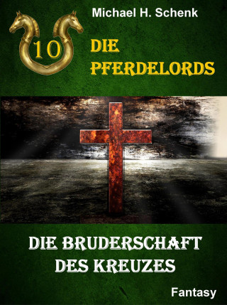 Michael Schenk: Die Pferdelords 10 - Die Bruderschaft des Kreuzes