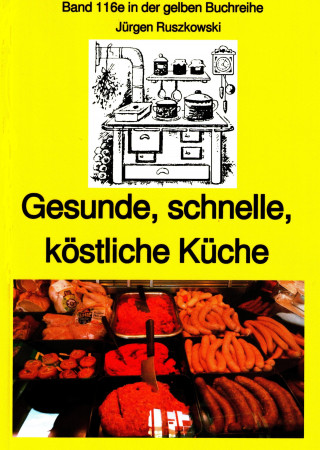 Jürgen Ruszkowski: Gesunde, schnelle, köstliche Küche - ein kleines Kochbuch