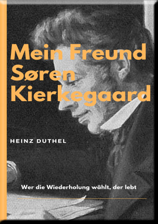 Heinz Duthel: MEIN FREUND SØREN KIERKEGAARD