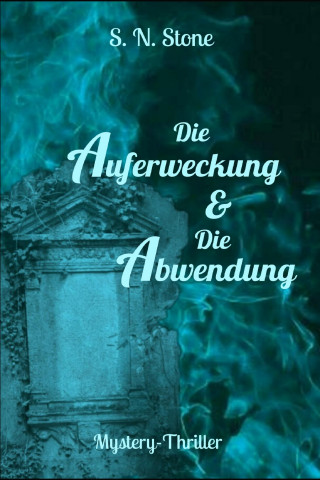 S. N. Stone: Die Auferweckung & Die Abwendung