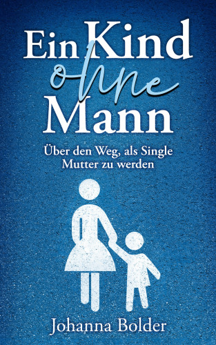 Johanna Bolder: Ein Kind ohne Mann