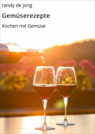 randy de jong: Gemüserezepte