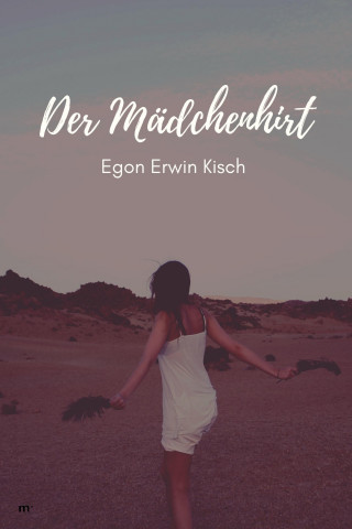 Egon Erwin Kisch: Der Mädchenhirt