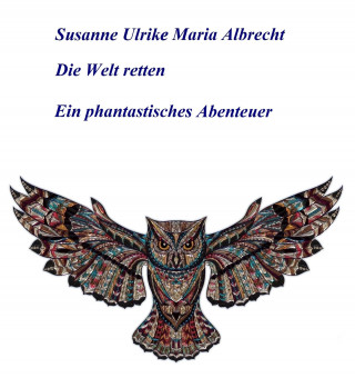 Susanne Ulrike Maria Albrecht: Die Welt retten