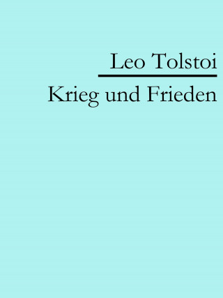 Leo Tolstoi: Krieg und Frieden