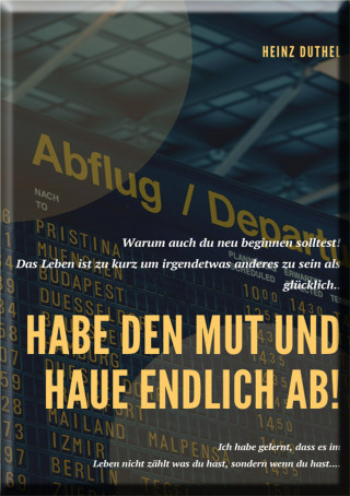 Heinz Duthel: Habe den Mut und haue endlich ab!