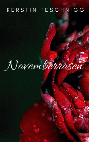 Kerstin Teschnigg: Novemberrosen