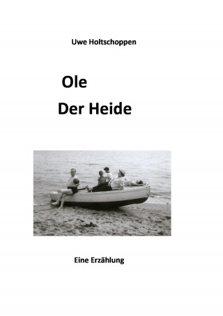 Uwe Holtschoppen: Ole, der Heide