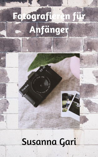 Susanna Gari: Fotografieren für Anfänger