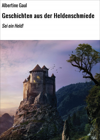 Albertine Gaul: Geschichten aus der Heldenschmiede