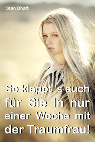Stan Dhaft: So klappt's auch für Sie in nur einer Woche mit der Traumfrau!