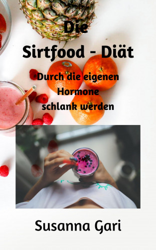 Susanna Gari: Die Sirtfood - Diät für Anfänger