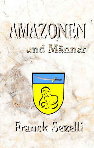 Franck Sezelli: AMAZONEN und Männer