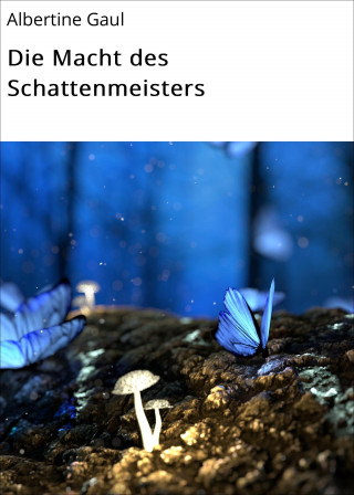 Albertine Gaul: Die Macht des Schattenmeisters