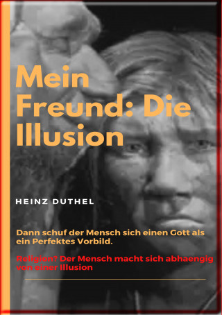 Heinz Duthel: Mein Freund: Die Illusion